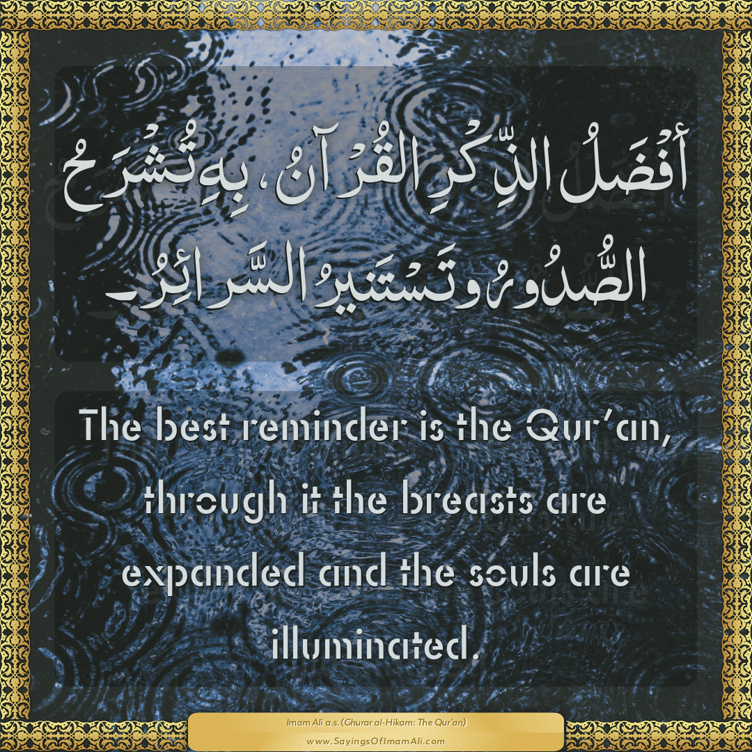 The best reminder is the Qur’an, through it the breasts are expanded and...